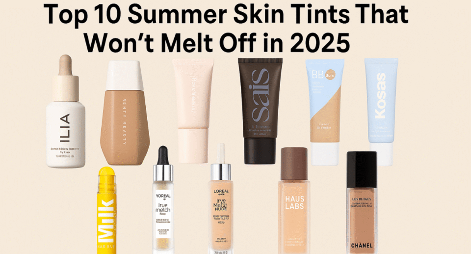 Top 10 Summer Skin Tints