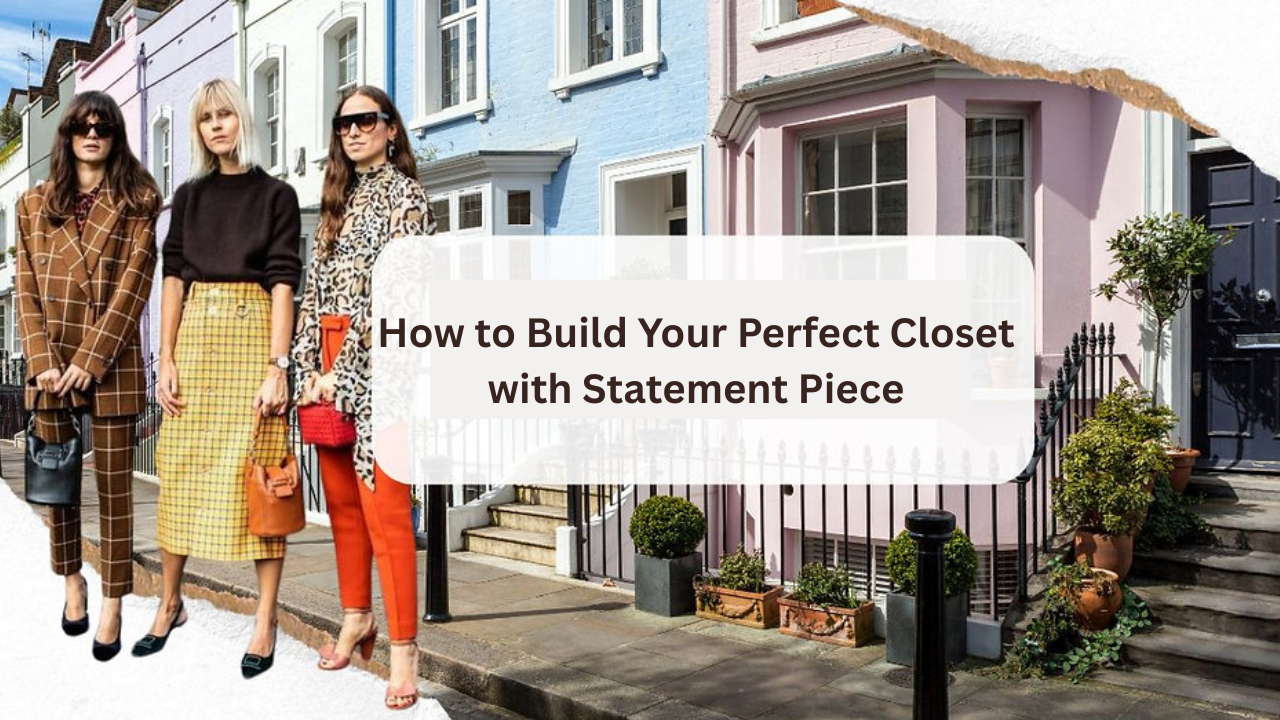 How to Build Your Perfect Closet: Finding YOUR Statement Pieces