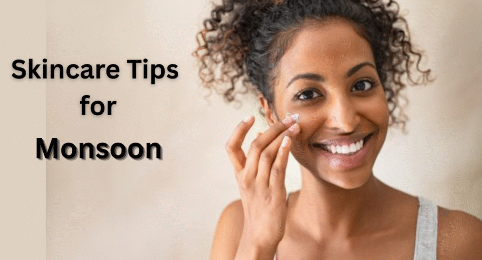 Monsoon Skin Care Tips