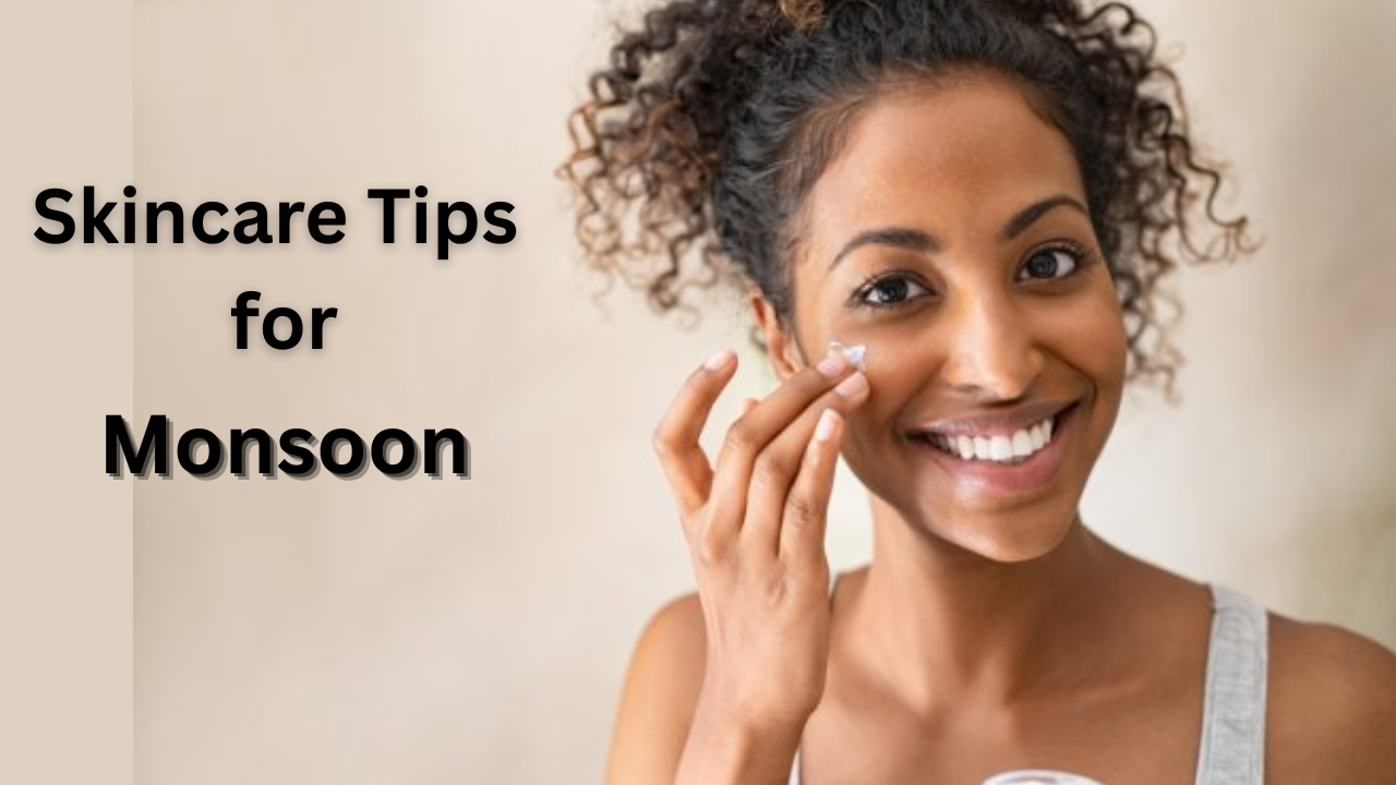 Monsoon Skin Care Tips to Keep Your Skin Clear and Healthy
