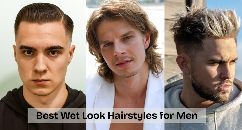 Best Wet Look Hairstyles for Men