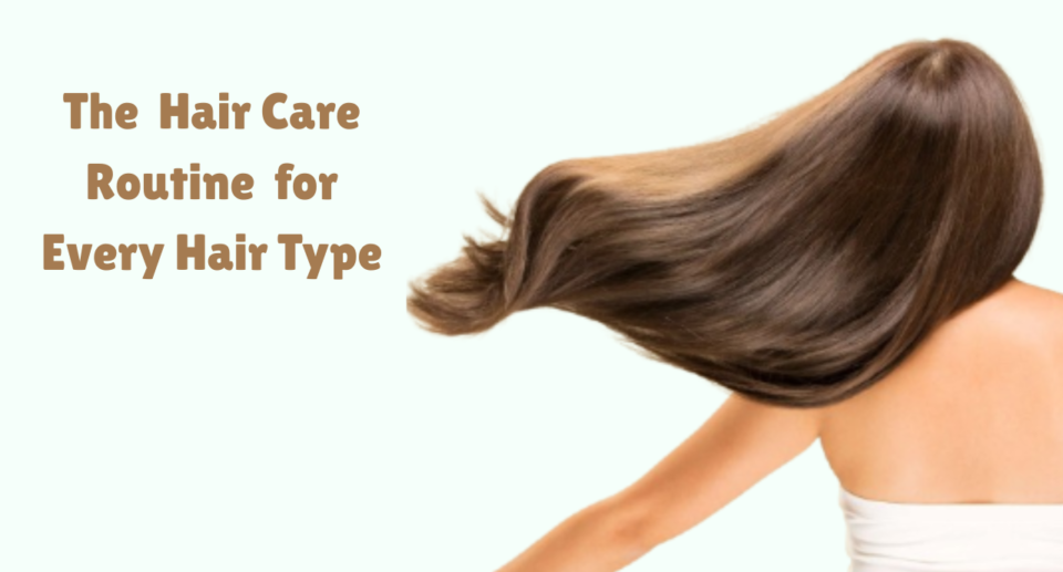 The Ultimate Hair Care Routine to Follow for Every Hair Type